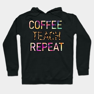 Coffee teach repeat Teacher Teaching Hoodie